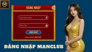 Đăng nhập vào Manclub nhanh chóng trong 2 phút