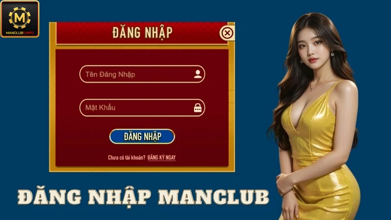 Đăng nhập vào Manclub nhanh chóng trong 2 phút