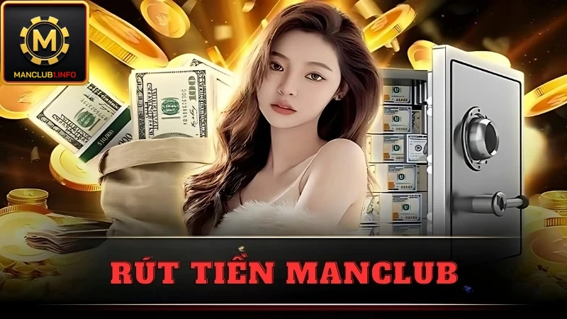 Rút tiền tại Manclub nhanh, đơn giản, rút về 1 phút