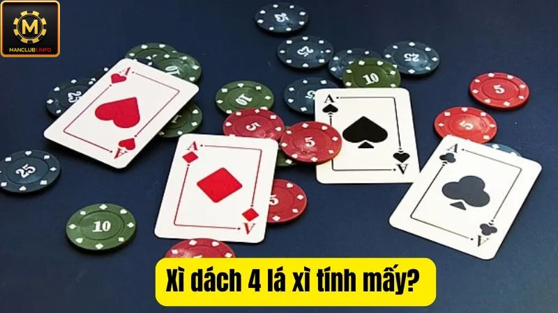 Xì dách 4 lá xì tính mấy tại ManClub